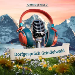 Dorfgespräch Grindelwald Podcast artwork