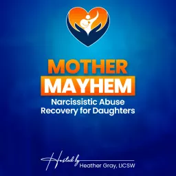 Mother Mayhem: Narcissistic Abuse Recovery for Daughters Podcast artwork