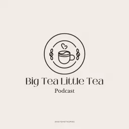 Big tea, little tea Podcast artwork