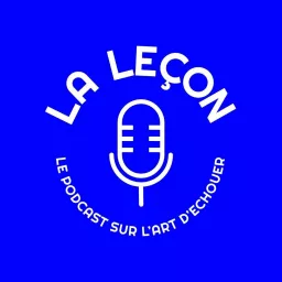 La Leçon, le podcast sur l'art d'échouer artwork