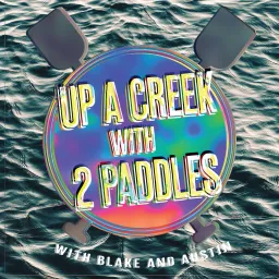 Up a Creek with 2 Paddles Podcast artwork