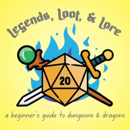Legends, Loot, & Lore: A Players's Guide to Dungeons and Dragons Podcast artwork