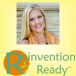 Reinvention Ready - Making the Rest of Your Life Your BEST Life!