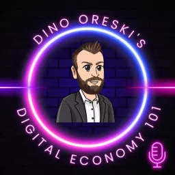 Dino Oreski's podcast - Digital Economy 101