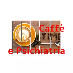 CAFFE' & PSICHIATRIA Podcast artwork