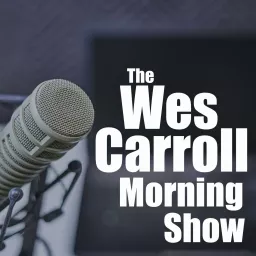The Wes Carroll Morning Show Podcast artwork