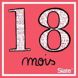 18 mois, #MeToo, le féminisme et nous Podcast artwork
