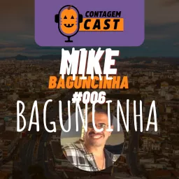 MIKE BAGUNCINHA - CONTAGEM CAST / EPISÓDIO #006 Podcast artwork