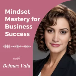 Mindset Mastery for Business Success Podcast artwork