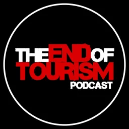 The End of Tourism Podcast artwork