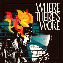 Where There's Woke Podcast artwork