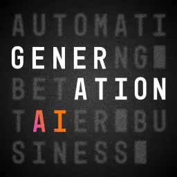 Generation AI: Automating Better Business Podcast artwork