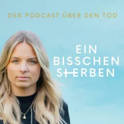 Ein bisschen Sterben - der Podcast über den Tod