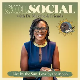 Sol Social w/Dr. Makeba & Friends Podcast artwork