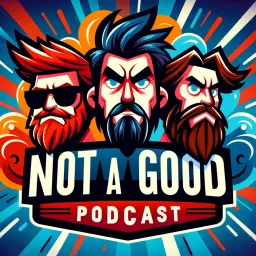 Not A Good Podcast