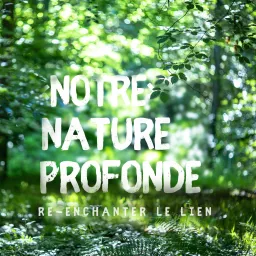 NOTRE NATURE PROFONDE Podcast artwork