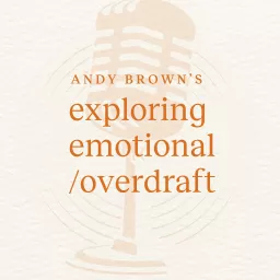 Andy Brown's Exploring Emotional Overdraft Podcast artwork