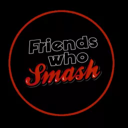 Friends Who Smash Podcast artwork