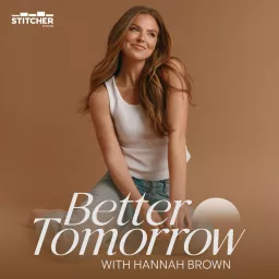 Better Tomorrow with Hannah Brown Podcast artwork
