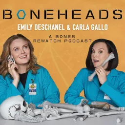 Boneheads with Emily Deschanel and Carla Gallo Podcast artwork