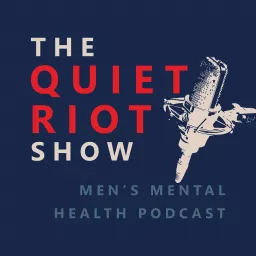 The Quiet Riot Show - Men's Mental Health Podcast artwork