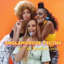 UNGLAMOROUS TRUTHS with The Downtown Girls