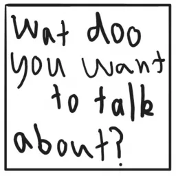 What do you want to talk about? Podcast artwork