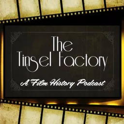 The Tinsel Factory: A Film History Podcast