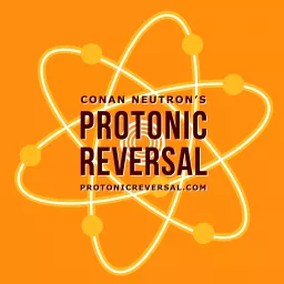 Conan Neutron’s Protonic Reversal Podcast artwork