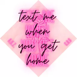 Text Me When You Get Home Podcast artwork