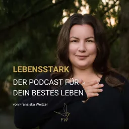 Lebensstark – Der Podcast für dein bestes Leben