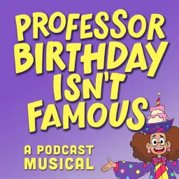 Professor Birthday Isn’t Famous Podcast artwork