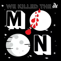 We Killed The Moon: A Poetry Podcast