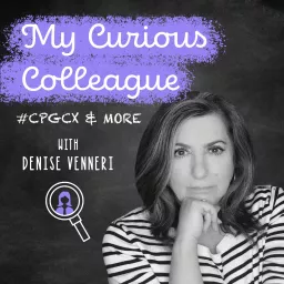 My Curious Colleague ~ CPG CX Podcast artwork