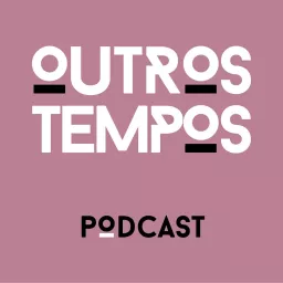 Outros Tempos Podcast artwork