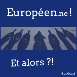 Européen.ne ! Et alors ?! Podcast artwork