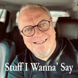 Stuff I Wanna' Say Podcast artwork