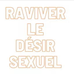 Raviver le désir sexuel