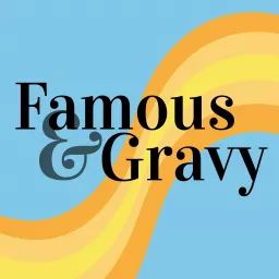 Famous and Gravy Podcast artwork