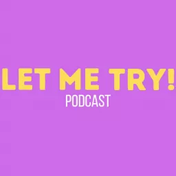 Let Me Try! Podcast artwork