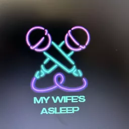 My Wife’s Asleep Podcast artwork