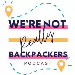 We're Not Really Backpackers Podcast artwork