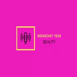 Broadcast YOUR Beauty Podcast artwork