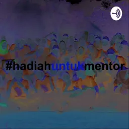 #hadiahuntukmentor Podcast artwork