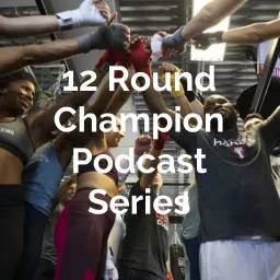 12 Round Champion Podcast Series artwork