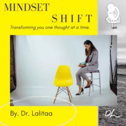 Mindset Shift by Dr. Lalitaa. Empowering you. Podcast artwork
