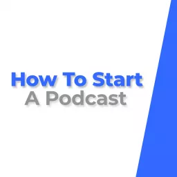 How To Start A Podcast artwork