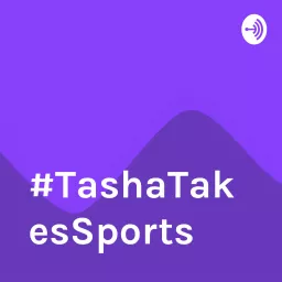 #TashaTakesSports Podcast artwork