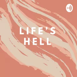 Life’s Hell Podcast artwork