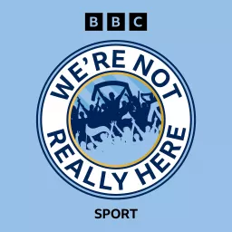 We’re Not Really Here – A Manchester City Podcast artwork
